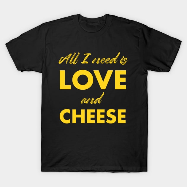 all i need is love and cheese T-Shirt by Happy Lime